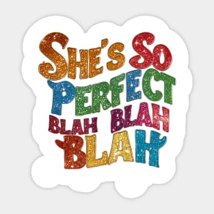 "She's so perfect blah blah blah" in a creative, crooked font Sticker